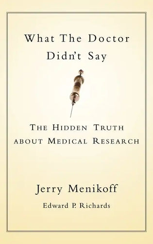 What the Doctors Didn't Say: The Hidden Truth about Medical Research - Hardcover