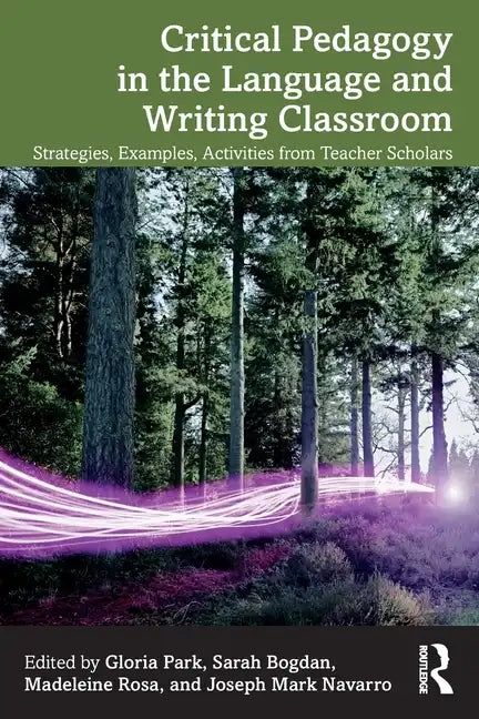 Critical Pedagogy in the Language and Writing Classroom: Strategies, Examples, Activities from Teacher Scholars - Paperback