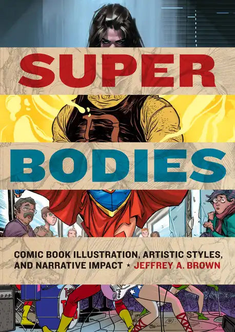 Super Bodies: Comic Book Illustration, Artistic Styles, and Narrative Impact - Hardcover