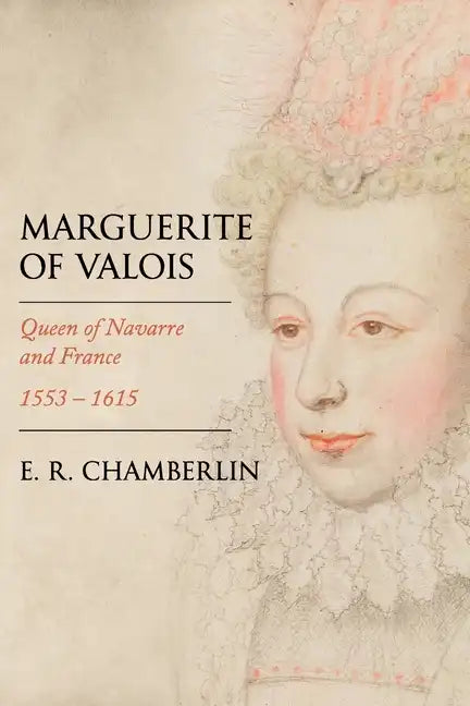 Marguerite of Valois: Queen of Navarre and France, 1553-1615 - Paperback