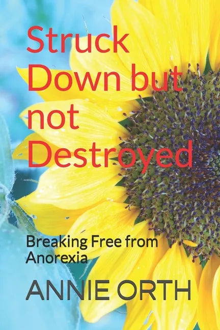 Struck Down but not Destroyed: Breaking Free from Anorexia - Paperback