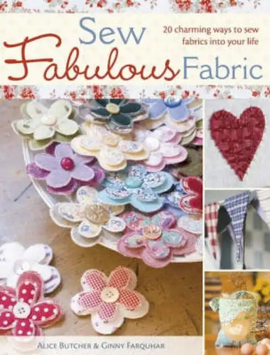 Sew Fabulous Fabric: 20 Charming Ways to Sew Fabrics Into Your Life - Paperback