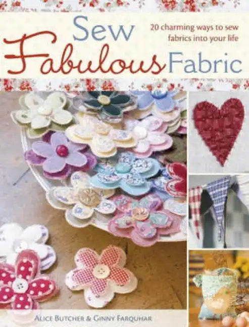 Sew Fabulous Fabric: 20 Charming Ways to Sew Fabrics Into Your Life - Paperback