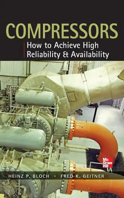 Compressors: How to Achieve High Reliability & Availability - Hardcover