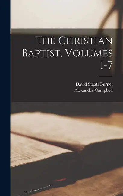 The Christian Baptist, Volumes 1-7 - Hardcover