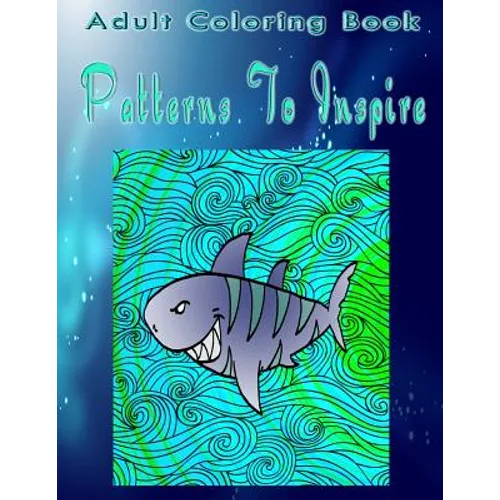 Adult Coloring Book Patterns To Inspire: Mandala Coloring Book - Paperback