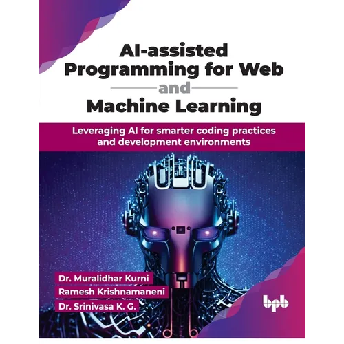 AI-assisted Programming for Web and Machine Learning: Leveraging AI for smarter coding practices and development environments (English Edition) - Paperback