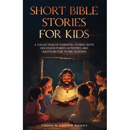 Short Bible Stories for Kids: A Collection of Essential Stories with Discussion Points, Activities and Questions for Young Readers - Paperback