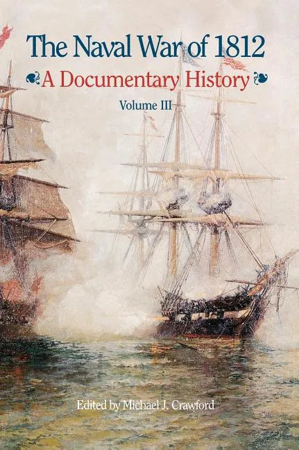The Naval War of 1812: A Documentary History, Volume III, 1813-1814 - Hardcover