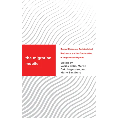 The Migration Mobile: Border Dissidence, Sociotechnical Resistance, and the Construction of Irregularized Migrants - Paperback