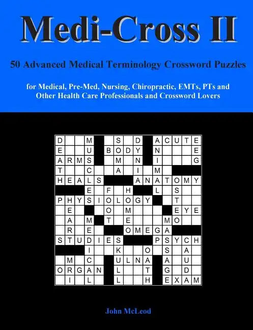 Medi-Cross II: 50 Advanced Medical Terminology Crossword Puzzles for Medical, Pre-Med, Nursing, Chiropractic, Emts, Pts and Other Hea - Paperback