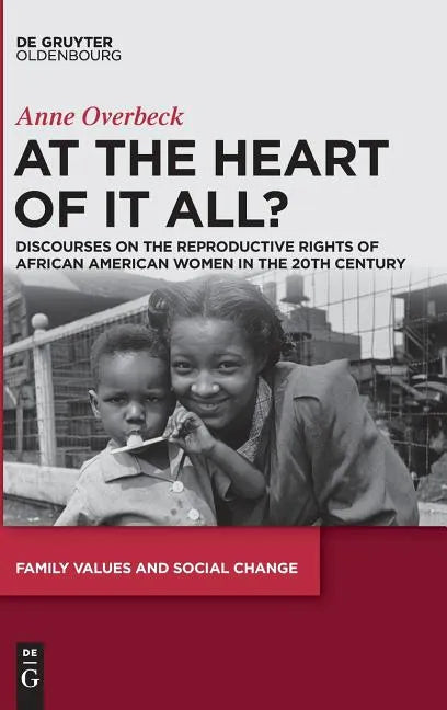 At the Heart of It All?: Discourses on the Reproductive Rights of African American Women in the 20th Century - Hardcover