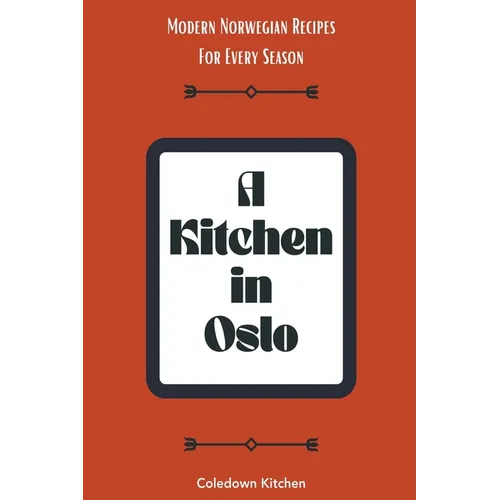 A Kitchen in Oslo: Modern Norwegian Recipes For Every Season - Paperback