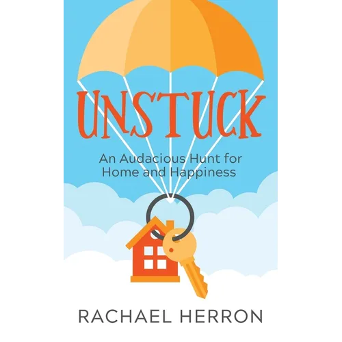 Unstuck: An Audacious Hunt for Home and Happiness - Paperback