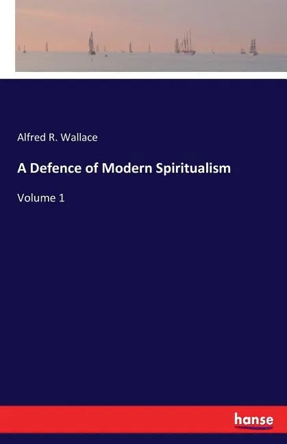 A Defence of Modern Spiritualism: Volume 1 - Paperback