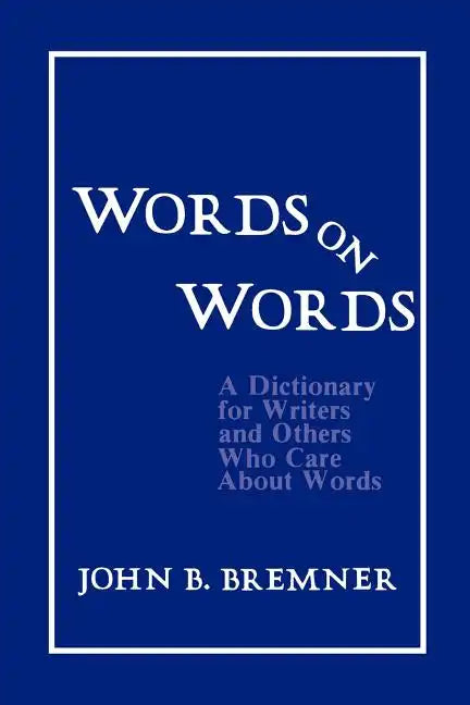 Words on Words: A Dictionary for Writers and Others Who Care about Words - Paperback