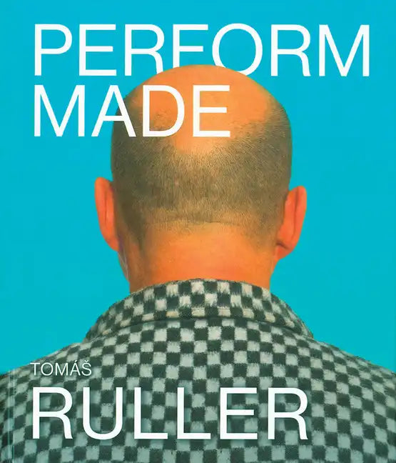 Tomás Ruller: Perform Made: Resistant Moments - Hardcover