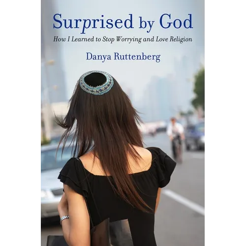 Surprised by God: How I Learned to Stop Worrying and Love Religion - Paperback