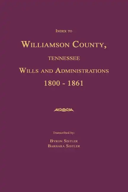 Index to Williamson County, Tennessee Wills and Administrations 1800-1861 - Paperback