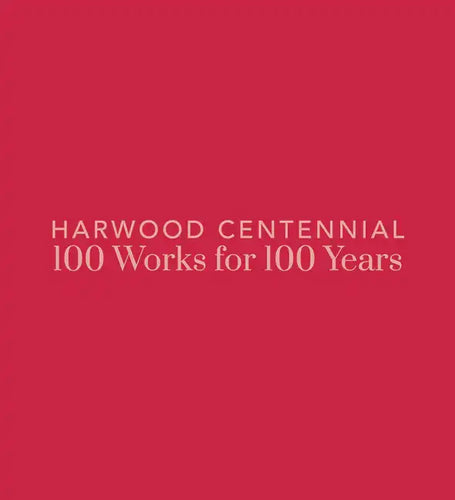 Harwood Centennial: 100 Works for 100 Years - Hardcover