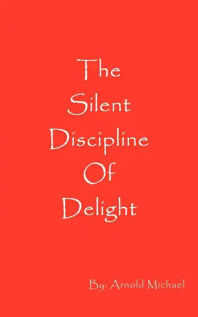 The Silent Discipline of Delight - Paperback