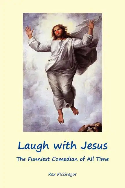 Laugh with Jesus: The Funniest Comedian of All Time - Paperback