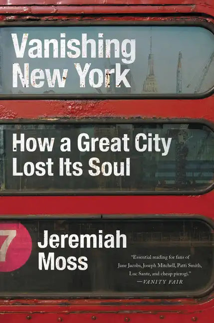 Vanishing New York: How a Great City Lost Its Soul - Paperback