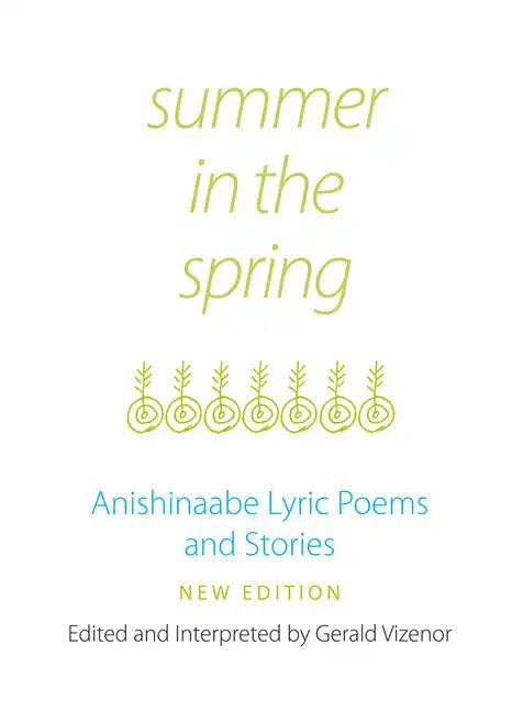 Summer in the Spring: Anishinaabe Lyric Poems and Stories Volume 6 - Paperback