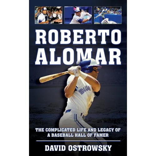 Roberto Alomar: The Complicated Life and Legacy of a Baseball Hall of Famer - Hardcover