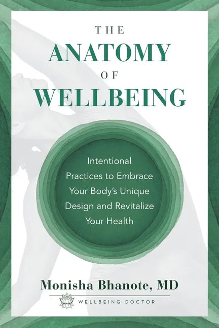 The Anatomy of Wellbeing: Intentional Practices to Embrace Your Body's Unique Design and Revitalize Your Health - Paperback