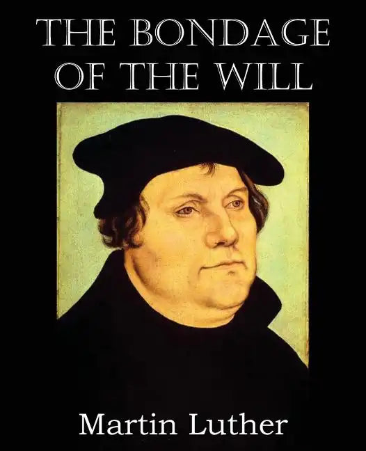 The Bondage of the Will - Paperback