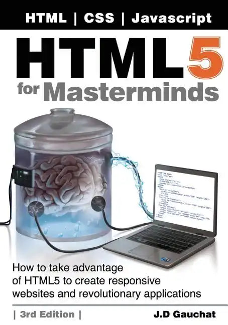 HTML5 for Masterminds, 3rd Edition: How to take advantage of HTML5 to create responsive websites and revolutionary applications - Paperback