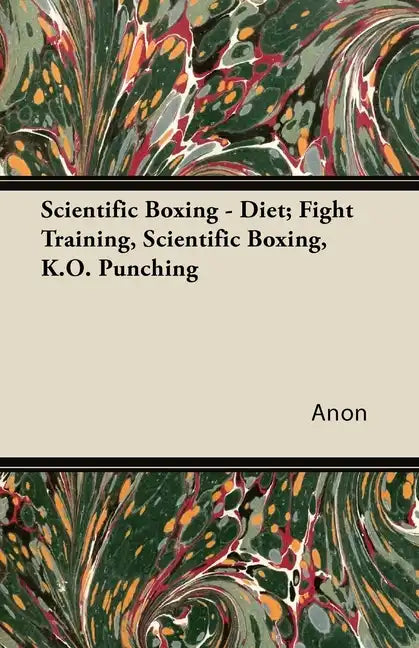 Scientific Boxing - Diet; Fight Training, Scientific Boxing, K.O. Punching - Paperback