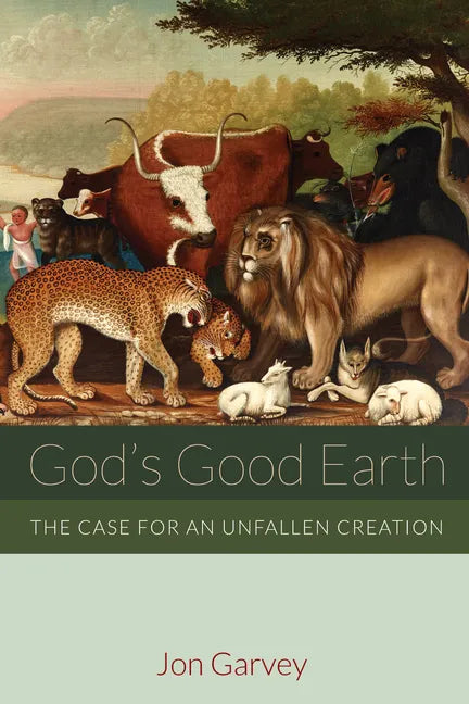 God's Good Earth: The Case for an Unfallen Creation - Paperback