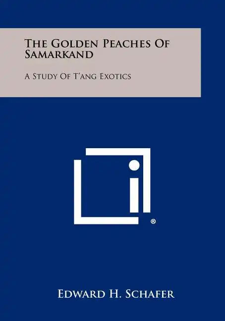 The Golden Peaches Of Samarkand: A Study Of T'ang Exotics - Paperback