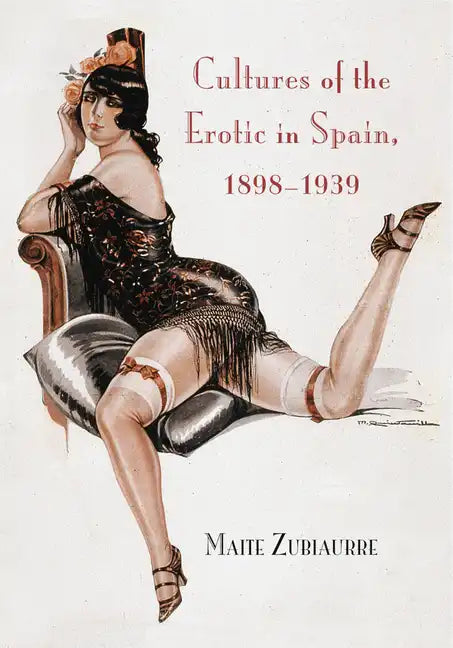 Cultures of the Erotic in Spain, 1898-1939 - Hardcover