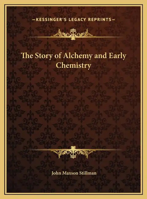 The Story of Alchemy and Early Chemistry - Hardcover