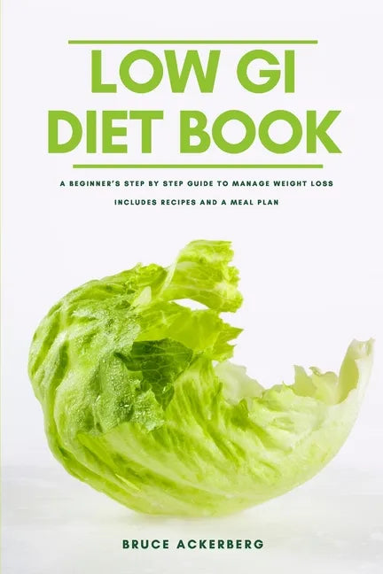 The Low GI Diet Book: A Beginner's Step-by-Step Guide for Managing Weight: With Recipes and a Meal Plan - Paperback