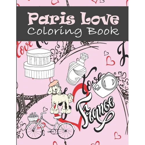 Paris Love Coloring Book: Paris Tourist Attractions & Icons Coloring Book For Kids, Teens And Adults - Paperback