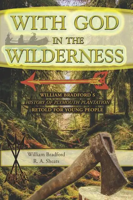 With God in the Wilderness: William Bradford's History of Plymouth Plantation Retold for Young People - Paperback