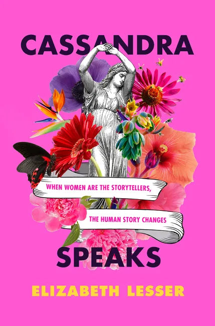 Cassandra Speaks: When Women Are the Storytellers, the Human Story Changes - Paperback