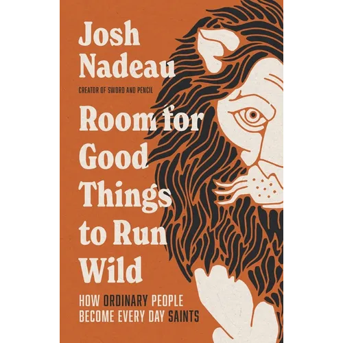 Room for Good Things to Run Wild: How Ordinary People Become Every Day Saints - Hardcover