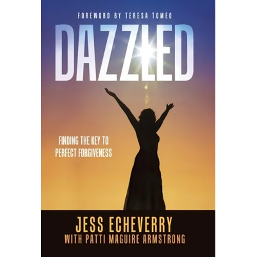 Dazzled: Finding the Key to Perfect Forgiveness - Hardcover