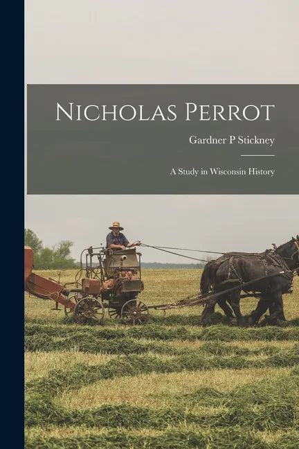 Nicholas Perrot [microform]: a Study in Wisconsin History - Paperback