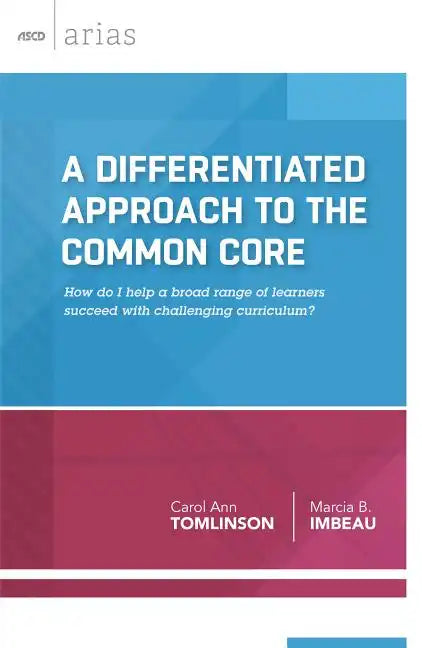 A Differentiated Approach to the Common Core: How Do I Help a Broad Range of Learners Succeed with a Challenging Curriculum? - Paperback