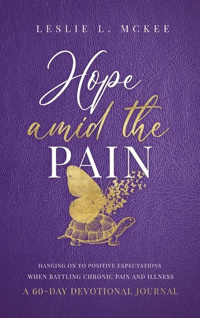 Hope Amid the Pain: Hanging On to Positive Expectations When Battling Chronic Pain and Illness, A 60-Day Devotional Journal - Hardcover