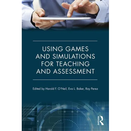 Using Games and Simulations for Teaching and Assessment: Key Issues - Paperback