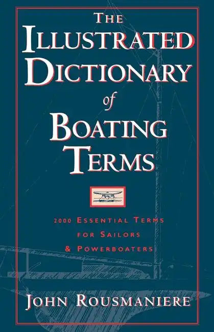 The Illustrated Dictionary of Boating Terms: 2000 Essential Terms for Sailors and Powerboaters - Paperback