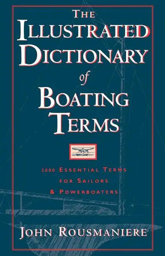 The Illustrated Dictionary of Boating Terms: 2000 Essential Terms for Sailors and Powerboaters - Paperback