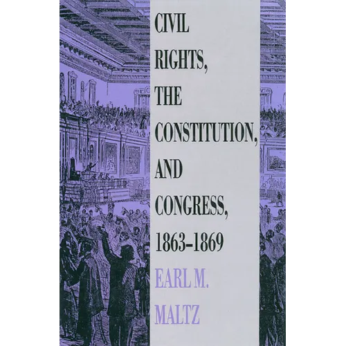 Civil Rights, the Constitution, and Congress, 1863-1869 - Hardcover
